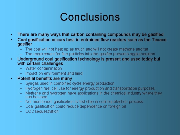 Conclusions • • There are many ways that carbon containing compounds may be gasified