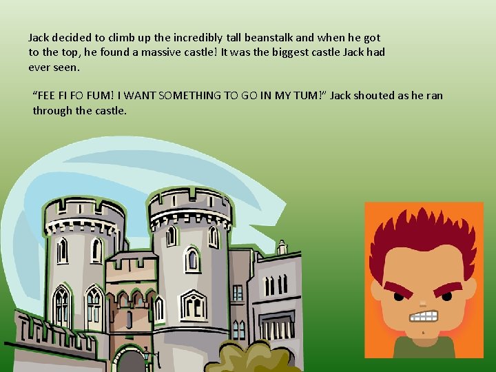 Jack decided to climb up the incredibly tall beanstalk and when he got to