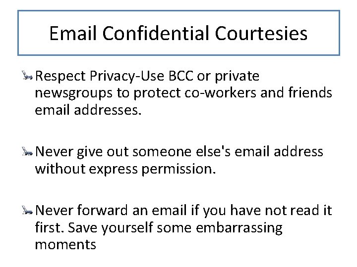 Email Confidential Courtesies Respect Privacy-Use BCC or private newsgroups to protect co-workers and friends