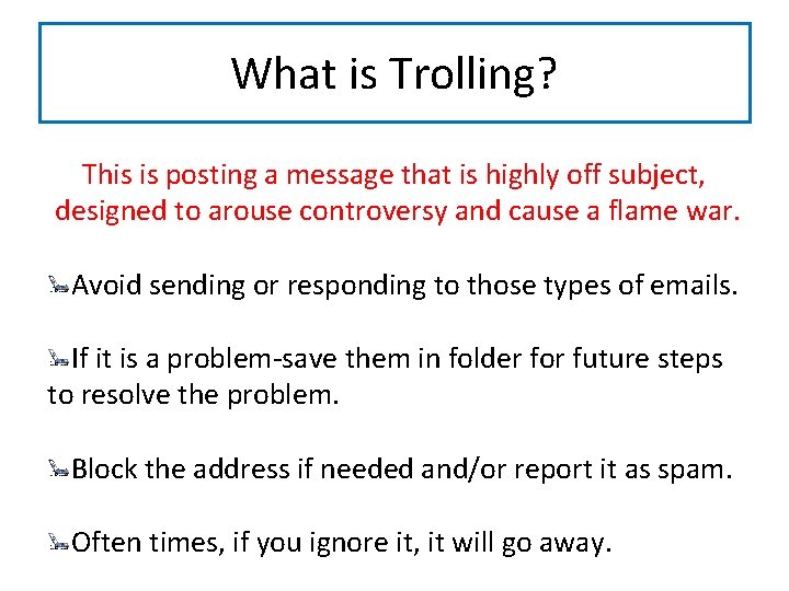 What is Trolling? This is posting a message that is highly off subject, designed