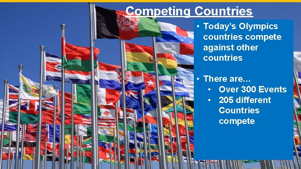 Competing Countries • Today’s Olympics countries compete against other countries • There are… •
