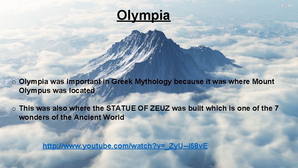 Olympia o Olympia was important in Greek Mythology because it was where Mount Olympus