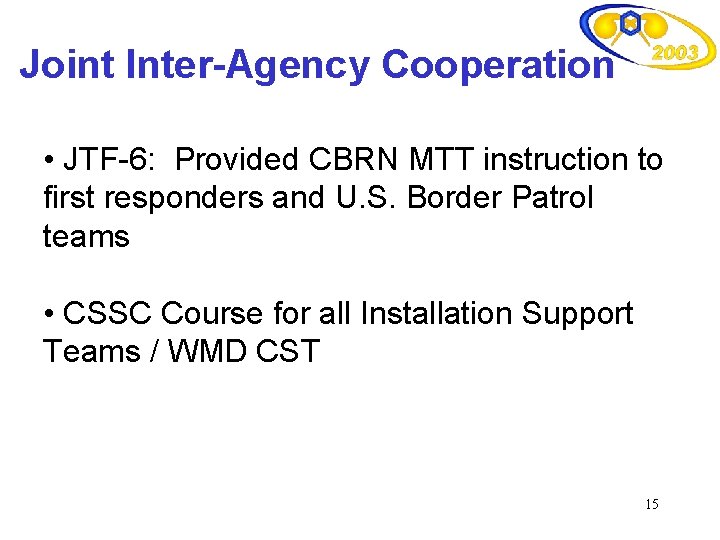 Joint Inter-Agency Cooperation • JTF-6: Provided CBRN MTT instruction to first responders and U.