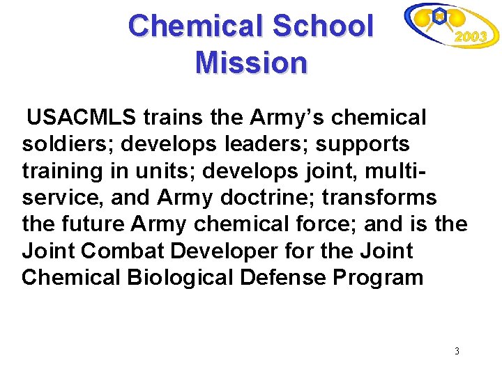 Chemical School Mission USACMLS trains the Army’s chemical soldiers; develops leaders; supports training in