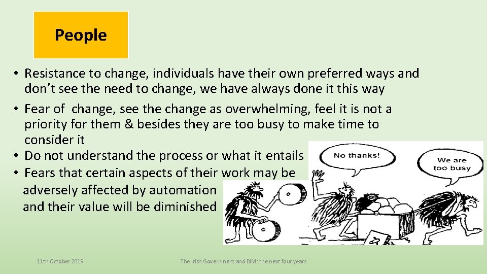 People • Resistance to change, individuals have their own preferred ways and don’t see