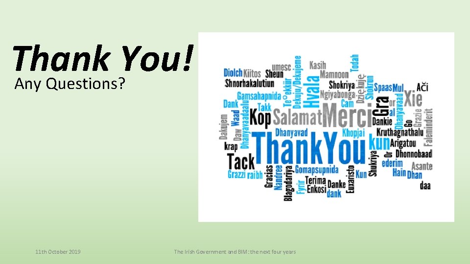 Thank You! Any Questions? 11 th October 2019 The Irish Government and BIM: the