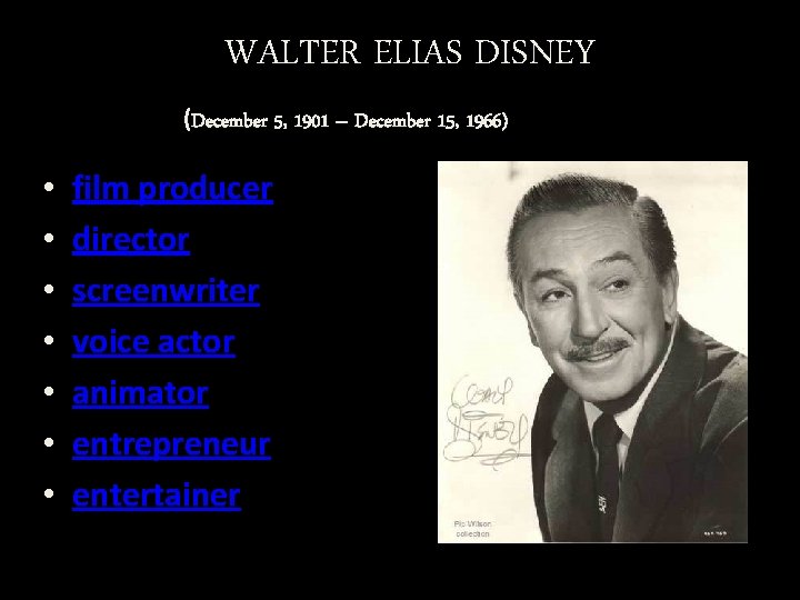 WALTER ELIAS DISNEY (December 5, 1901 – December 15, 1966) • • film producer
