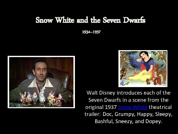 Snow White and the Seven Dwarfs 1934– 1937 Walt Disney introduces each of the