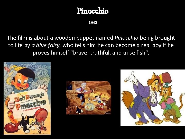 Pinocchio 1940 The film is about a wooden puppet named Pinocchio being brought to