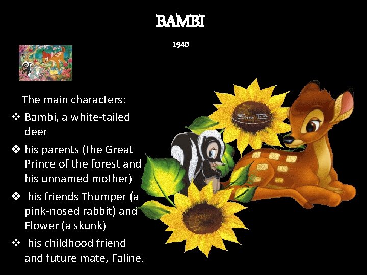 BAMBI 1940 The main characters: v Bambi, a white-tailed deer v his parents (the