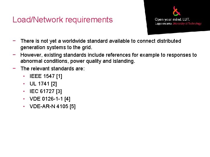 Load/Network requirements − There is not yet a worldwide standard available to connect distributed