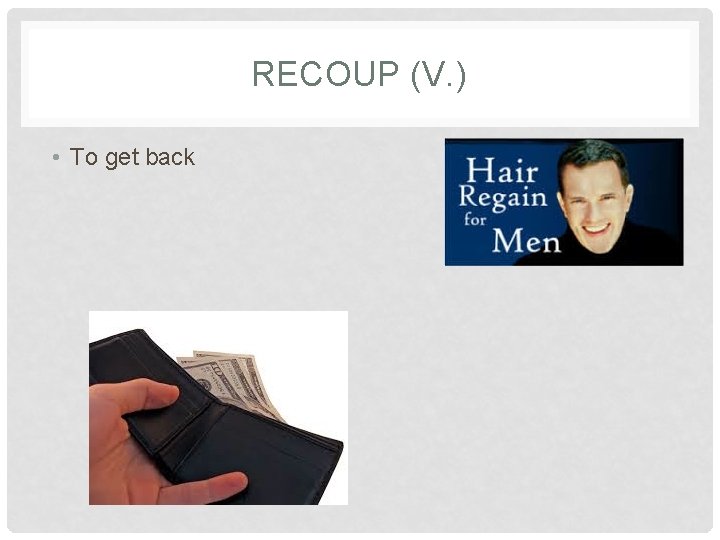 RECOUP (V. ) • To get back 