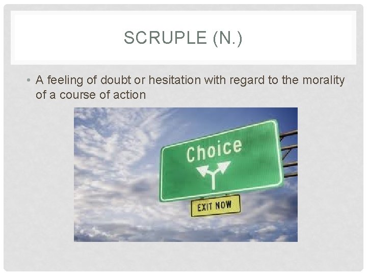 SCRUPLE (N. ) • A feeling of doubt or hesitation with regard to the