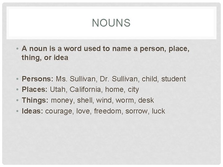 NOUNS • A noun is a word used to name a person, place, thing,