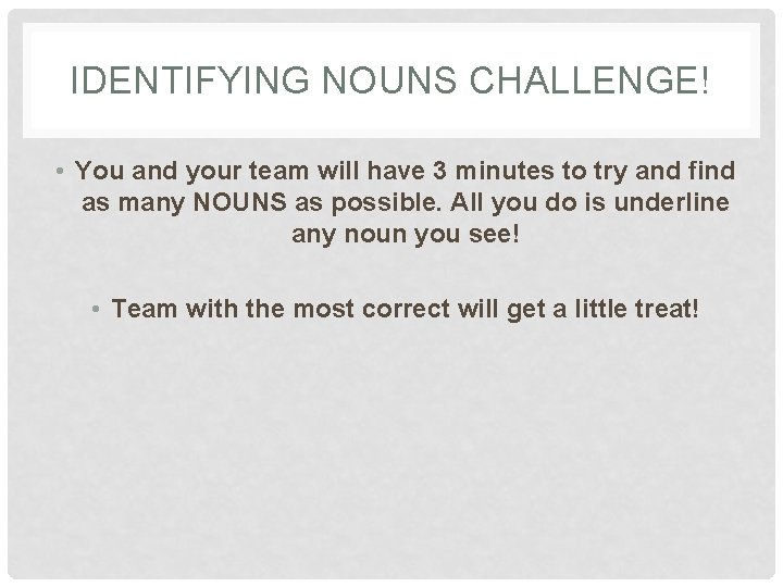 IDENTIFYING NOUNS CHALLENGE! • You and your team will have 3 minutes to try