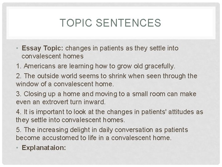 TOPIC SENTENCES • Essay Topic: changes in patients as they settle into convalescent homes