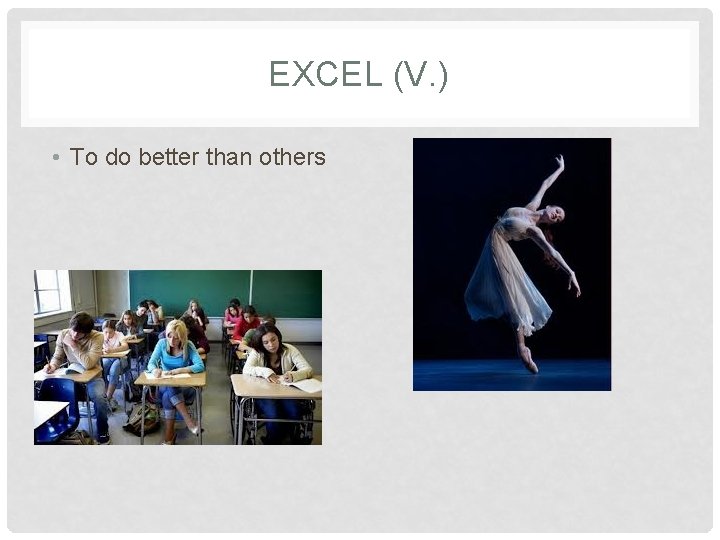 EXCEL (V. ) • To do better than others 