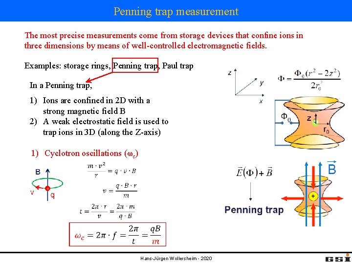 Penning trap measurement The most precise measurements come from storage devices that confine ions