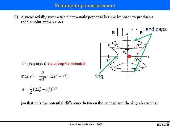 Penning trap measurement 2) A weak axially symmetric electrostatic potential is superimposed to produce