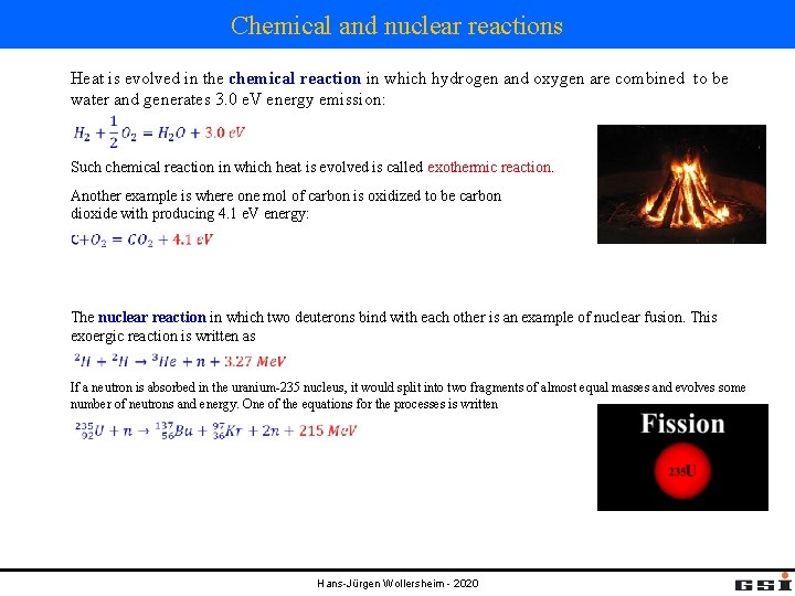 Chemical and nuclear reactions Heat is evolved in the chemical reaction in which hydrogen