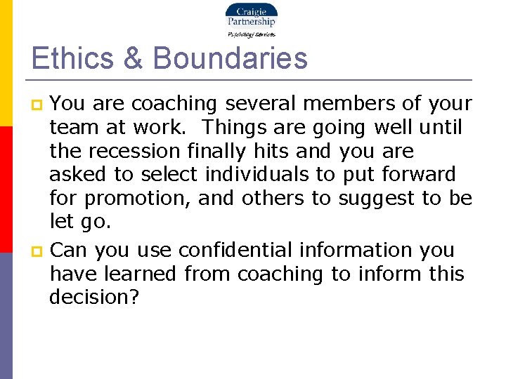 Ethics & Boundaries You are coaching several members of your team at work. Things