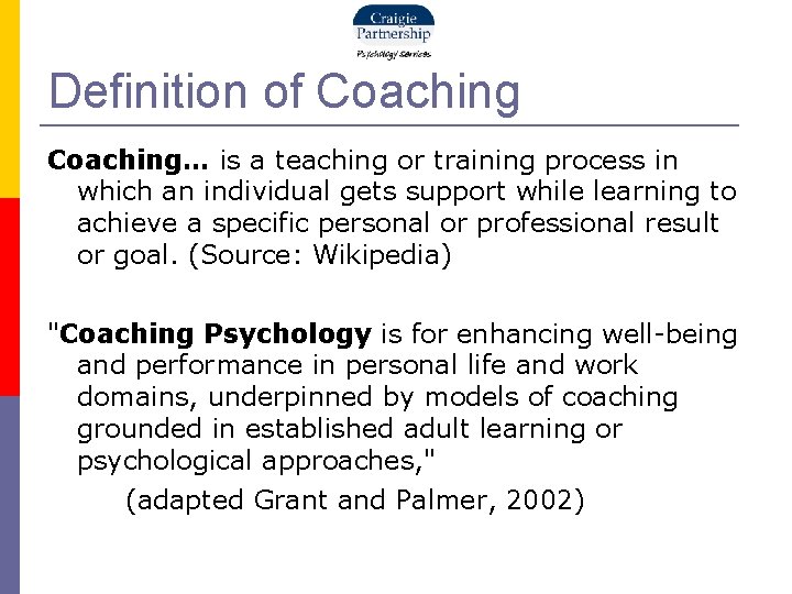 Definition of Coaching… is a teaching or training process in which an individual gets