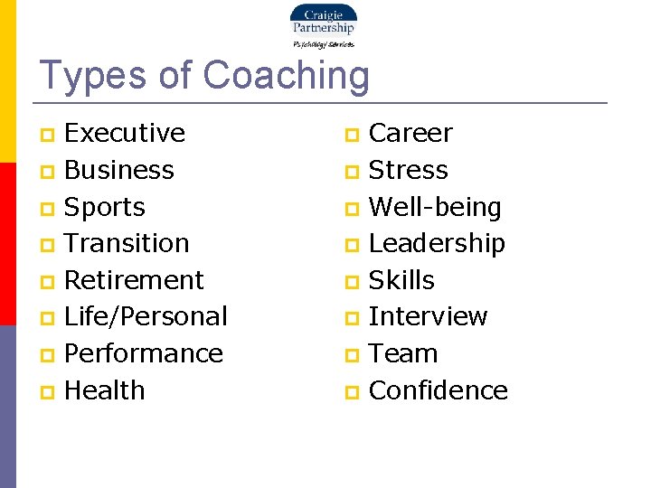 Types of Coaching Executive Business Sports Transition Retirement Life/Personal Performance Health Career Stress Well-being
