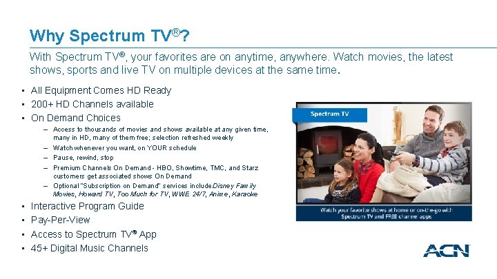 Why Spectrum TV®? With Spectrum TV®, your favorites are on anytime, anywhere. Watch movies,