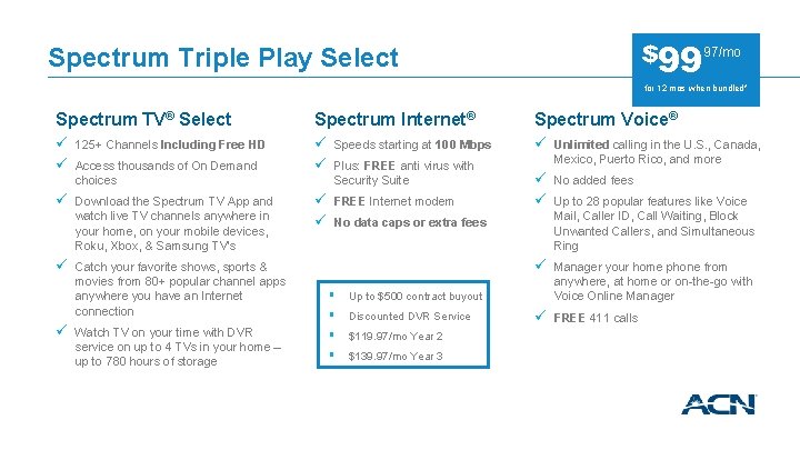 $9997/mo Spectrum Triple Play Select for 12 mos when bundled* Spectrum TV® Select Spectrum