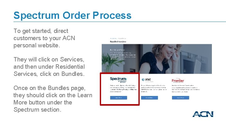 Spectrum Order Process To get started, direct customers to your ACN personal website. They