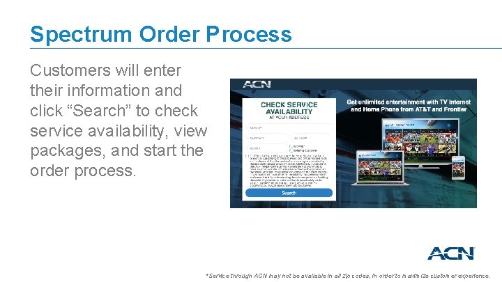 Spectrum Order Process Customers will enter their information and click “Search” to check service