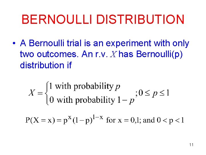 BERNOULLI DISTRIBUTION • A Bernoulli trial is an experiment with only two outcomes. An