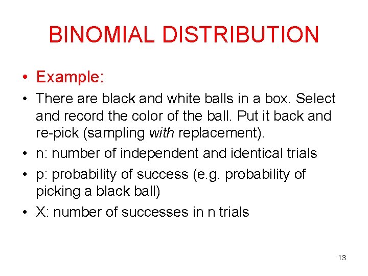 BINOMIAL DISTRIBUTION • Example: • There are black and white balls in a box.