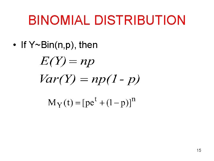 BINOMIAL DISTRIBUTION • If Y~Bin(n, p), then 15 