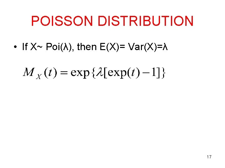 POISSON DISTRIBUTION • If X~ Poi(λ), then E(X)= Var(X)=λ 17 