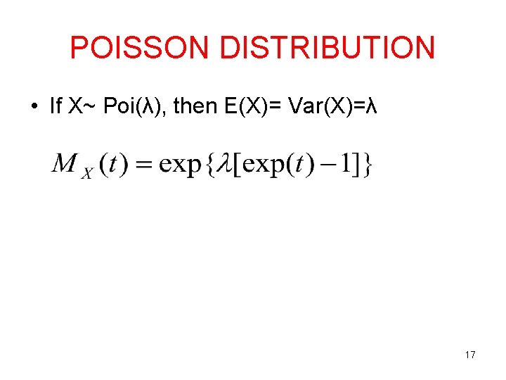 POISSON DISTRIBUTION • If X~ Poi(λ), then E(X)= Var(X)=λ 17 POISSON DISTRIBUTION • If X~ Poi(λ), then E(X)= Var(X)=λ 17