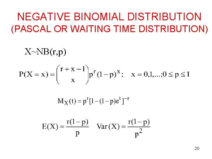 NEGATIVE BINOMIAL DISTRIBUTION (PASCAL OR WAITING TIME DISTRIBUTION) X~NB(r, p) 20 