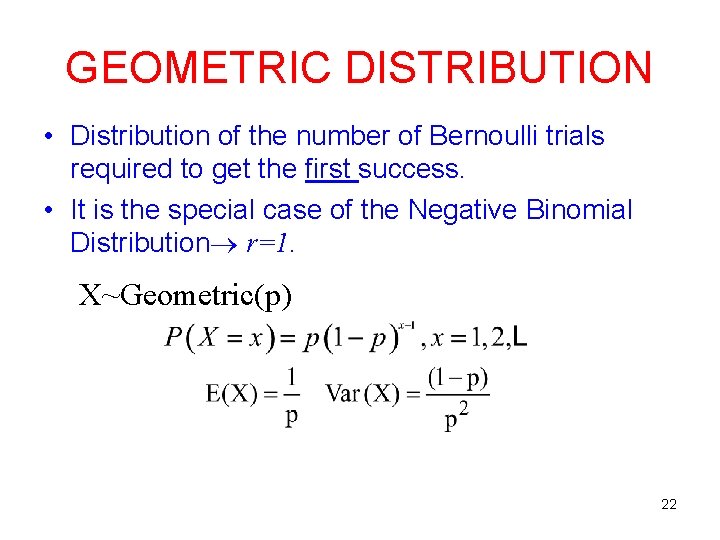 GEOMETRIC DISTRIBUTION • Distribution of the number of Bernoulli trials required to get the