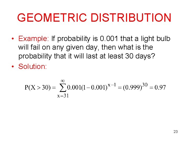 GEOMETRIC DISTRIBUTION • Example: If probability is 0. 001 that a light bulb will