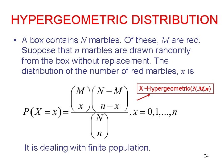 HYPERGEOMETRIC DISTRIBUTION • A box contains N marbles. Of these, M are red. Suppose HYPERGEOMETRIC DISTRIBUTION • A box contains N marbles. Of these, M are red. Suppose