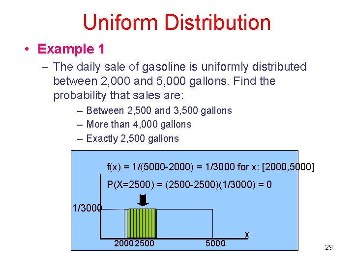 Uniform Distribution • Example 1 – The daily sale of gasoline is uniformly distributed