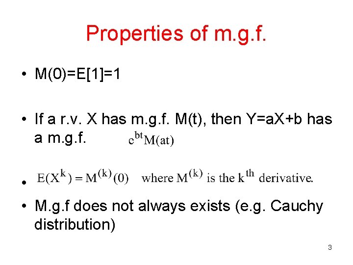 Properties of m. g. f. • M(0)=E[1]=1 • If a r. v. X has