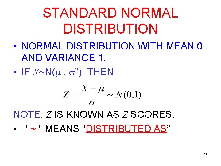 STANDARD NORMAL DISTRIBUTION • NORMAL DISTRIBUTION WITH MEAN 0 AND VARIANCE 1. • IF