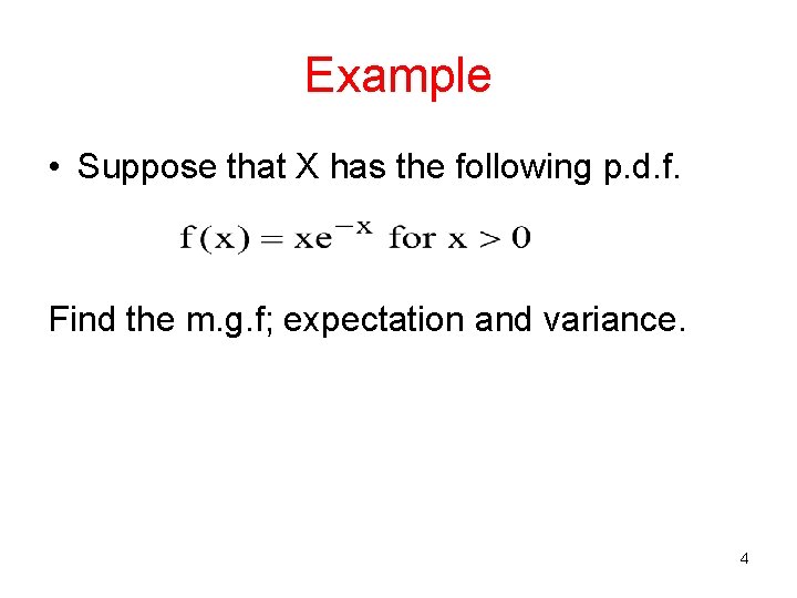 Example • Suppose that X has the following p. d. f. Find the m.