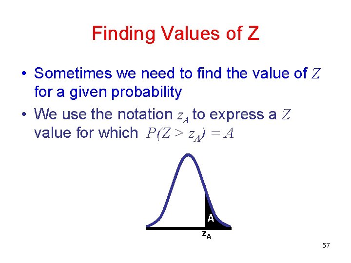 Finding Values of Z • Sometimes we need to find the value of Z Finding Values of Z • Sometimes we need to find the value of Z