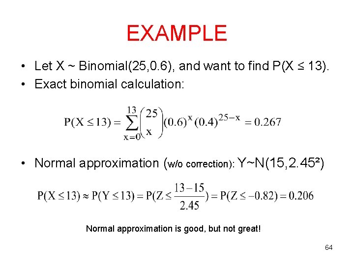 EXAMPLE • Let X ~ Binomial(25, 0. 6), and want to find P(X ≤ EXAMPLE • Let X ~ Binomial(25, 0. 6), and want to find P(X ≤