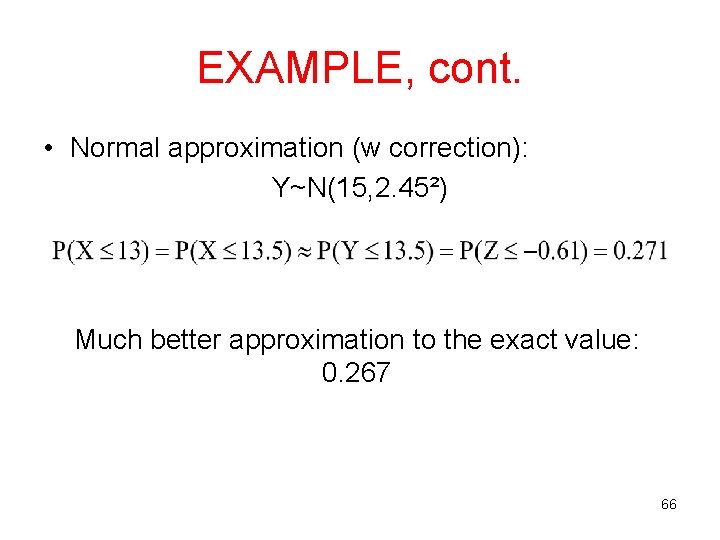 EXAMPLE, cont. • Normal approximation (w correction): Y~N(15, 2. 45²) Much better approximation to