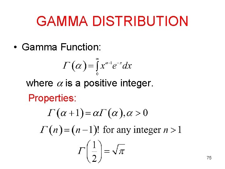 GAMMA DISTRIBUTION • Gamma Function: where is a positive integer. Properties: 75 