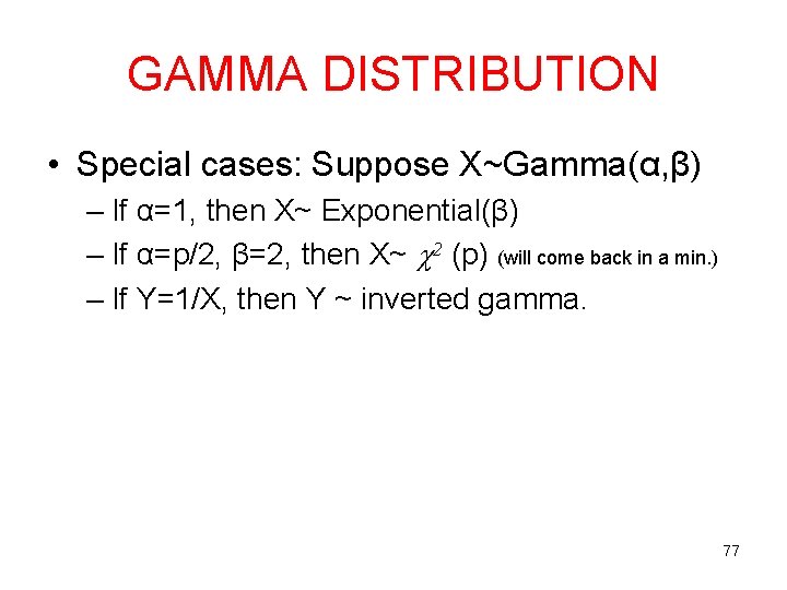 GAMMA DISTRIBUTION • Special cases: Suppose X~Gamma(α, β) – If α=1, then X~ Exponential(β) GAMMA DISTRIBUTION • Special cases: Suppose X~Gamma(α, β) – If α=1, then X~ Exponential(β)