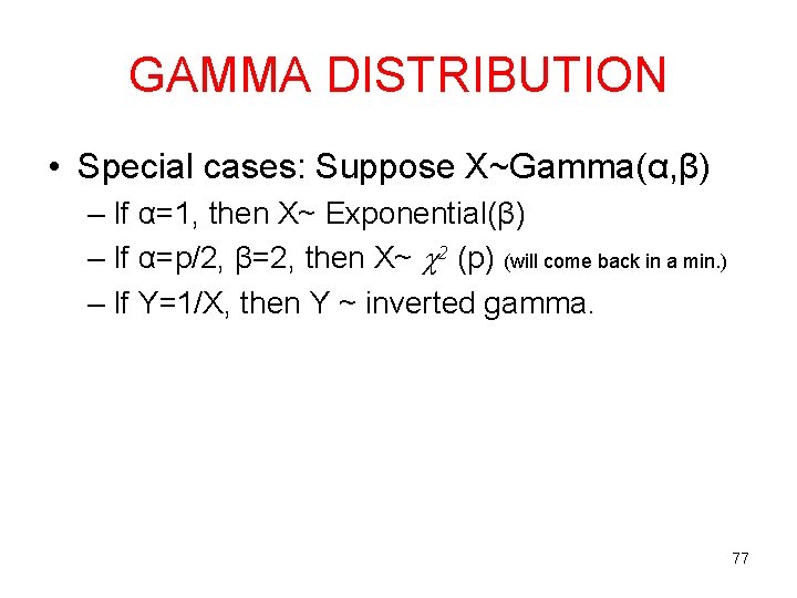 GAMMA DISTRIBUTION • Special cases: Suppose X~Gamma(α, β) – If α=1, then X~ Exponential(β)